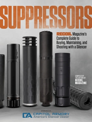 Suppressors: Recoil Magazine's Complete Guide to Buying, Maintaining, and Shooting with a Silencer by Magazine, Editors Of Recoil