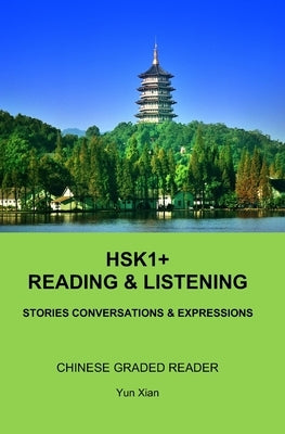 HSK1+ Reading & LISTENING: Chinese Graded Reader by Xian, Yun