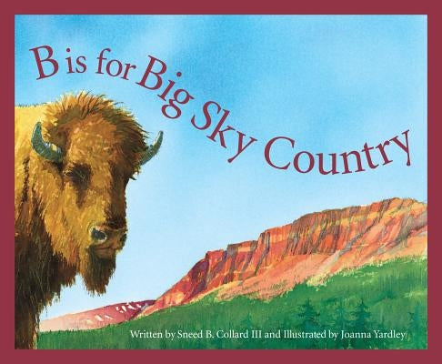 B Is for Big Sky Country: A Montana Alphabet by Collard, Sneed B.
