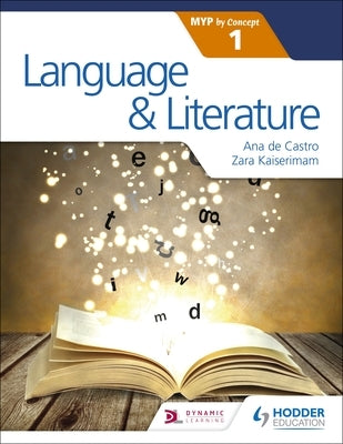 Language and Literature for the Ib Myp 1 by Kaiserimam, Zara