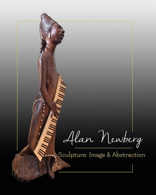 Sculpture: Image & Abstraction by Newberg, Alan