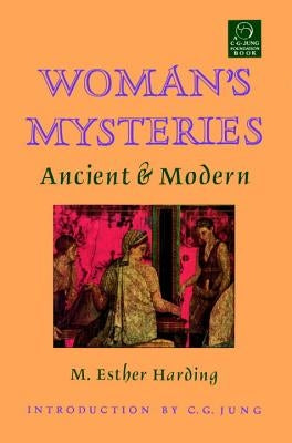 Woman's Mysteries: Ancient and Modern by Harding, M. Esther