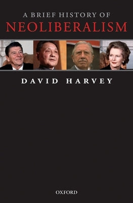 A Brief History of Neoliberalism by Harvey, David