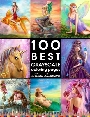 100 BEST GRAYSCALE coloring pages by Alena Lazareva: Perfect Gift for Coloring Book Fans. Coloring Book for Adults by Lazareva, Alena