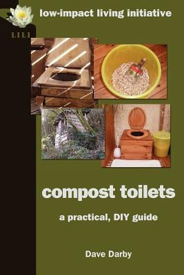 Compost Toilets: A Practical DIY Guide by Darby, Dave
