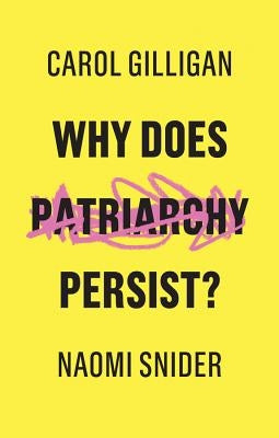 Why Does Patriarchy Persist? by Gilligan, Carol