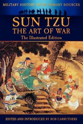 Sun Tzu - The Art of War - The Illustrated Edition by Tzu, Sun