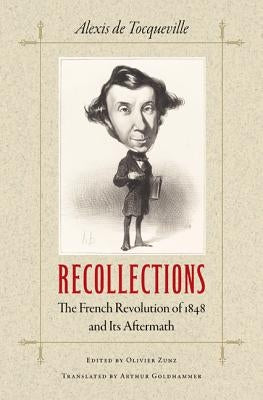 Recollections: The French Revolution of 1848 and Its Aftermath by Tocqueville, Alexis De