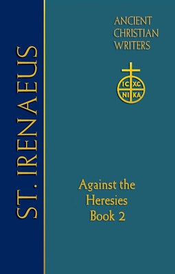 65. St. Irenaeus of Lyons: Against the Heresies (Book 2) by Unger, Dominic J.