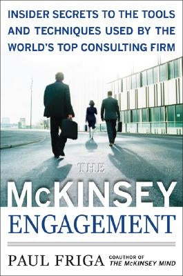 The McKinsey Engagement: A Powerful Toolkit for More Efficient and Effective Team Problem Solving by Friga, Paul