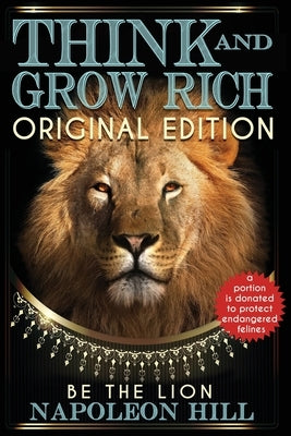 Think and Grow Rich - Original Edition - BE THE LION by Hill, Napoleon