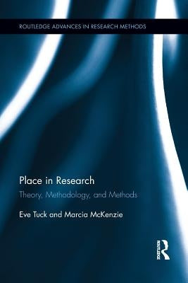 Place in Research: Theory, Methodology, and Methods by Tuck, Eve