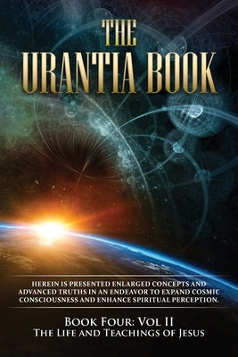 The Urantia Book: Book Four, Vol II: The Life and Teachings of Jesus: New Edition, single column formatting, larger and easier to read f by Multiple Sources