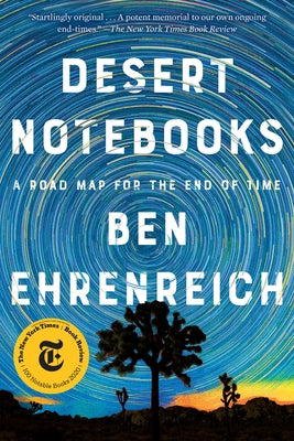 Desert Notebooks: A Road Map for the End of Time by Ehrenreich, Ben