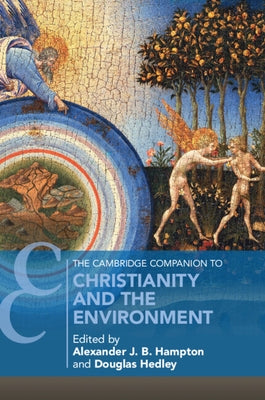 The Cambridge Companion to Christianity and the Environment by Hampton, Alexander J. B.