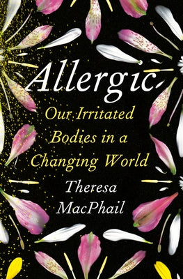 Allergic: Our Irritated Bodies in a Changing World by MacPhail, Theresa