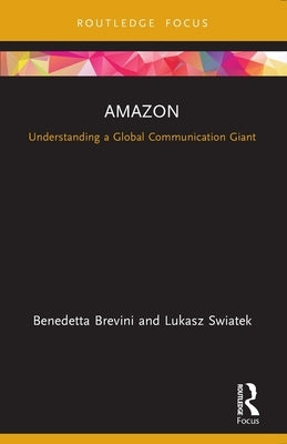 Amazon: Understanding a Global Communication Giant by Brevini, Benedetta