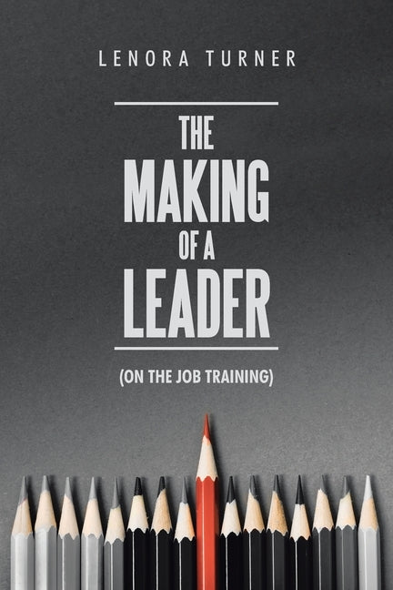 The Making of a Leader: (On the Job Training) by Turner, Lenora