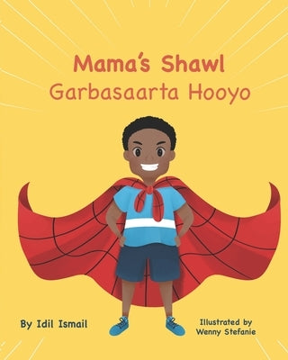 Mama's Shawl- Garbasaarta Hooyo: A Bilingual English-Somali Children's Picture Book by Ismail, IDIL