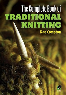 The Complete Book of Traditional Knitting by Compton, Rae