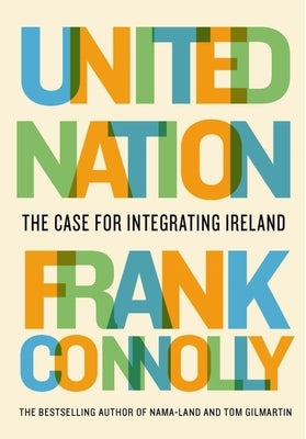 United Nation: The Case for Integrating Ireland by Connolly, Frank