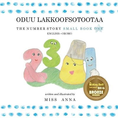 The Number Story 1 ODUU LAKKOOFSOTOOTAA: Small Book One English-Oromo by , Anna