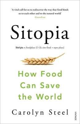 Sitopia: How Food Can Save the World by Steel, Carolyn