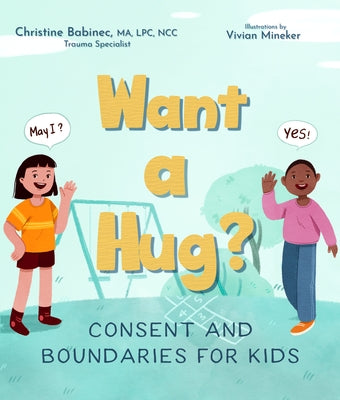 Want a Hug?: Consent and Boundaries for Kids by Babinec, Christine