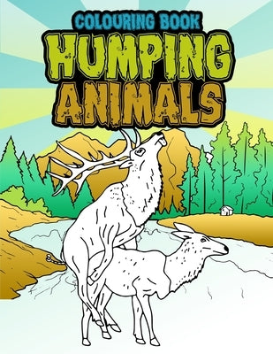 Humping Animals Adult Colouring Book: Inappropriate Gifts for Adults Funny Gag Gifts White Elephant Gifts by The House, Janny