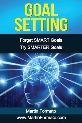 Goal Setting: Forget SMART Goals Try SMARTER Goals by Formato, Martin