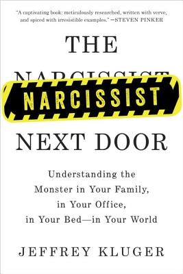 The Narcissist Next Door: Understanding the Monster in Your Family, in Your Office, in Your Bed-In Your World by Kluger, Jeffrey