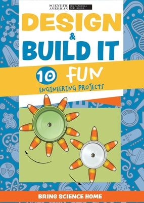 Design & Build It: 10 Fun Engineering Projects by Scientific American Editors