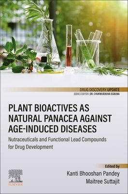 Plant Bioactives as Natural Panacea Against Age-Induced Diseases: Nutraceuticals and Functional Lead Compounds for Drug Development by Pandey, Kanti Bhooshan
