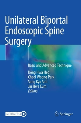 Unilateral Biportal Endoscopic Spine Surgery: Basic and Advanced Technique by Heo, Dong Hwa