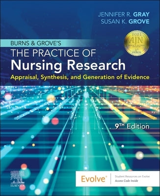 Burns and Grove's the Practice of Nursing Research: Appraisal, Synthesis, and Generation of Evidence by Gray, Jennifer R.