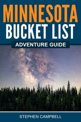 Minnesota Bucket List Adventure Guide by Campbell, Stephen