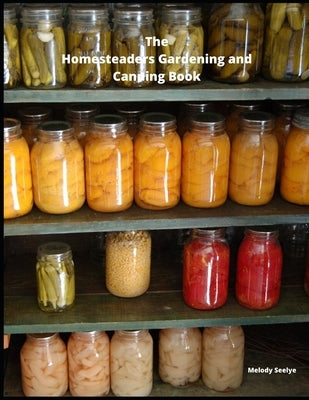 The Homesteaders Gardening and Canning Book by Seelye, Melody