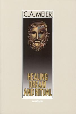 Healing Dream and Ritual: Ancient Incubation and Modern Psychotherapy by Meier, Carl A.