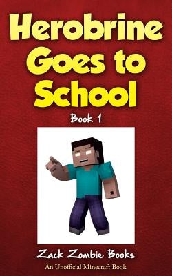 Herobrine Goes to School by Zombie Books, Zack