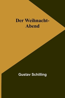 Der Weihnacht-Abend by Schilling, Gustav
