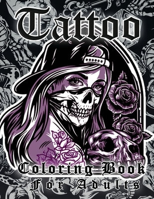 Tattoo Coloring Book For Adults: More Than 50 Coloring Pages For Adult Relaxation With Beautiful Modern Tattoo Designs Such As Sugar Skulls, Guns, Ros by Publishing, Bosm