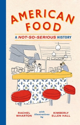 American Food: A Not-So-Serious History by Wharton, Rachel