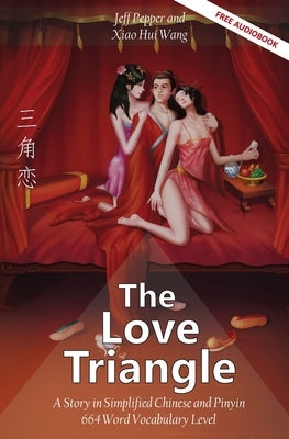 The Love Triangle: A Story in Simplified Chinese and Pinyin, 1200 Word Vocabulary Level by Pepper, Jeff