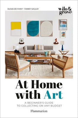 At Home with Art: A Beginner's Guide to Collecting on Any Budget by de Fayet, Olivia