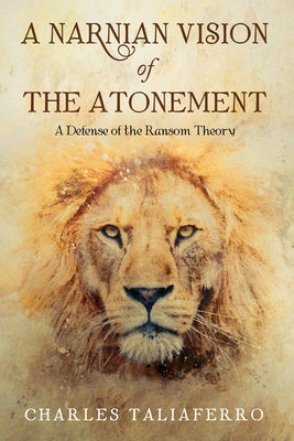 A Narnian Vision of the Atonement by Taliaferro, Charles