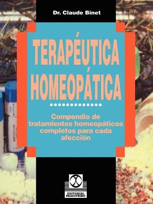 Terapeutica Homeopatica: Compendio de Tratamientos Homeopaticos Completos Para Cada Afeccion by Binet, Claude