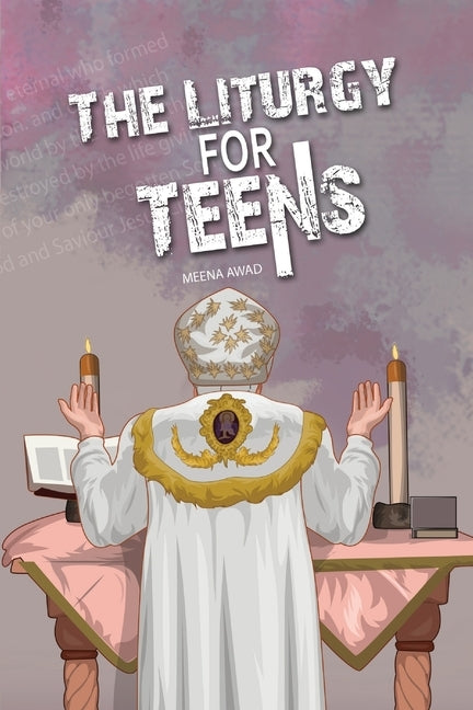 The Liturgy for Teens by Awad, Meena