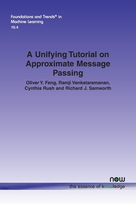 A Unifying Tutorial on Approximate Message Passing by Feng, Oliver Y.