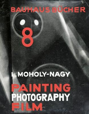 László Moholy-Nagy: Painting, Photography, Film: Bauhausbücher 8 by Moholy-Nagy, L&#225;szl&#243;