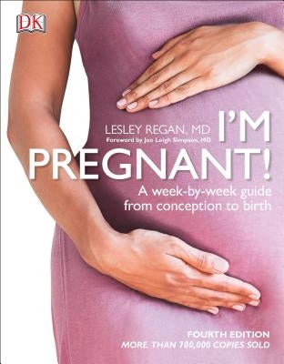 I'm Pregnant!: A Week-By-Week Guide from Conception to Birth by Regan, Lesley